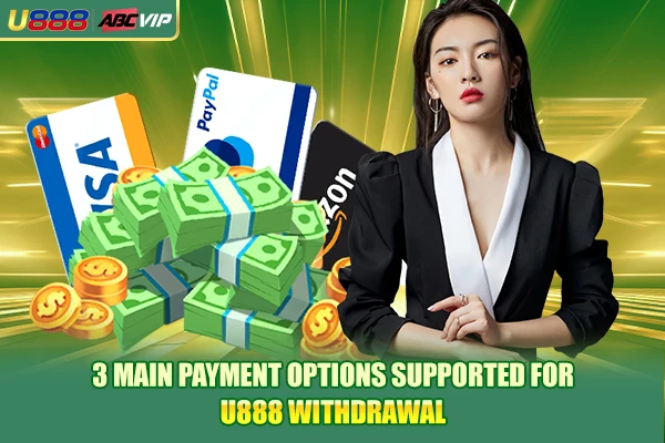 3 main payment options supported for U888 withdrawal