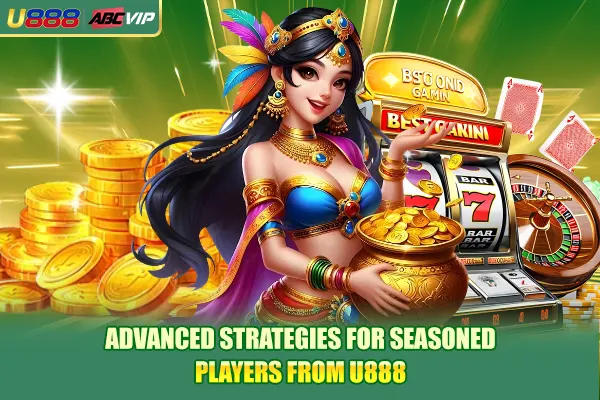 Advanced strategies for seasoned players from U888
