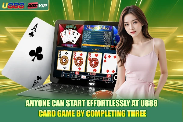 Anyone can start effortlessly at U888 Card game by completing three basic steps