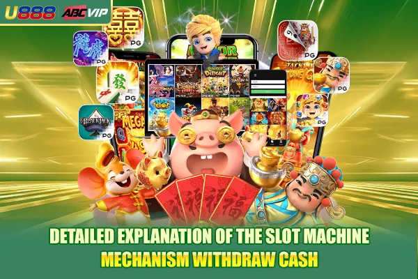 Detailed explanation of the slot machine mechanism withdraw cash