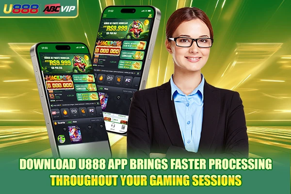 Download U888 app brings faster processing throughout your gaming sessions