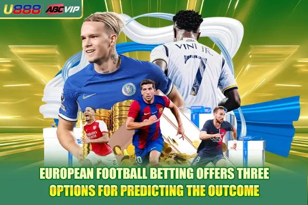 European football betting offers three options for predicting the outcome