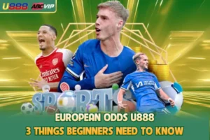 European Odds U888 - 3 Things Beginners Need To Know