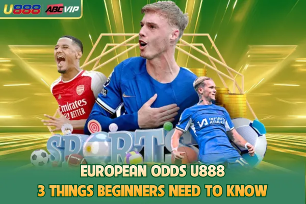 European Odds U888 - 3 Things Beginners Need To Know