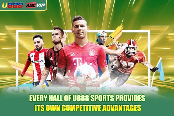 Every hall of U888 Sports provides its own competitive advantages