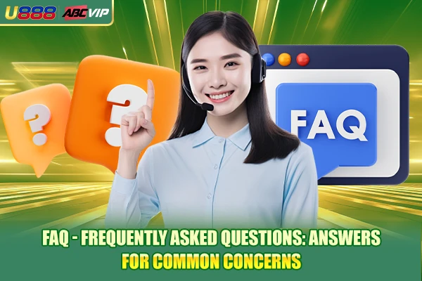 FAQ - Frequently Asked Questions: Answers For Common Concerns