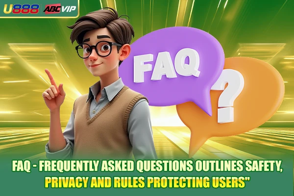 FAQ - frequently asked questions outlines safety, privacy and rules protecting users