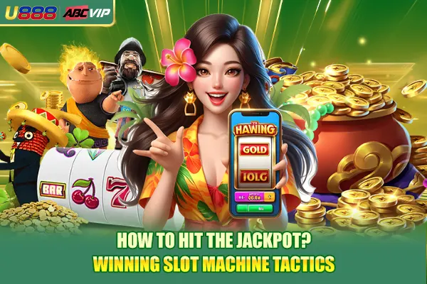 How To Hit The Jackpot? Winning Slot Machine Tactics