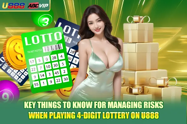 Key things to know for managing risks when playing 4-digit lottery on U888