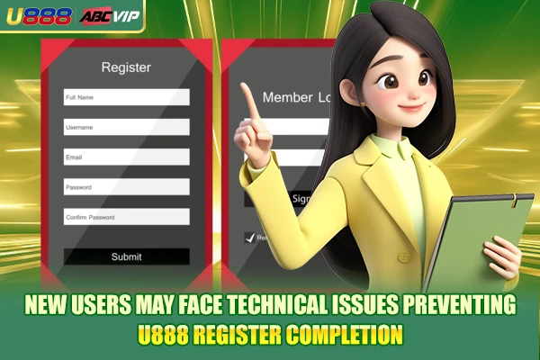 New users may face technical issues preventing U888 register completion New users may face technical issues preventing U888 register completion
