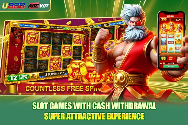 Slot Games With Cash Withdrawal Super Attractive Experience