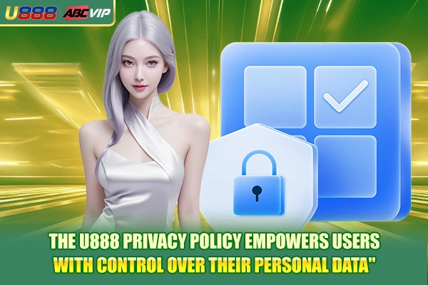 The U888 privacy policy empowers users with control over their personal data
