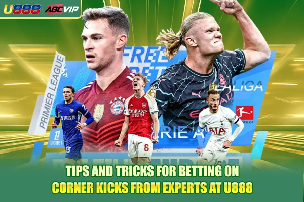 Tips and tricks for betting on corner kicks from experts at U888